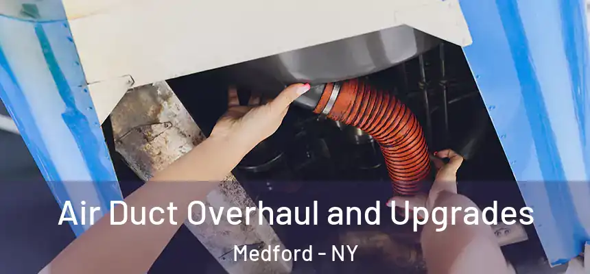  Air Duct Overhaul and Upgrades Medford - NY
