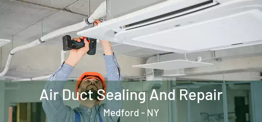 Air Duct Sealing And Repair Medford - NY