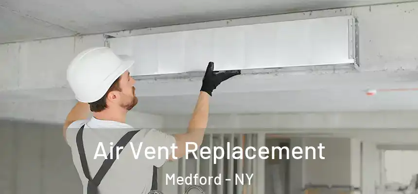  Air Vent Replacement Medford - NY