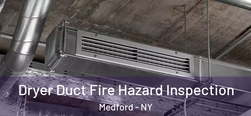 Dryer Duct Fire Hazard Inspection Medford - NY