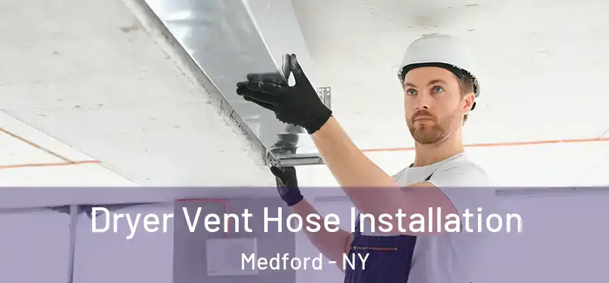 Dryer Vent Hose Installation Medford - NY