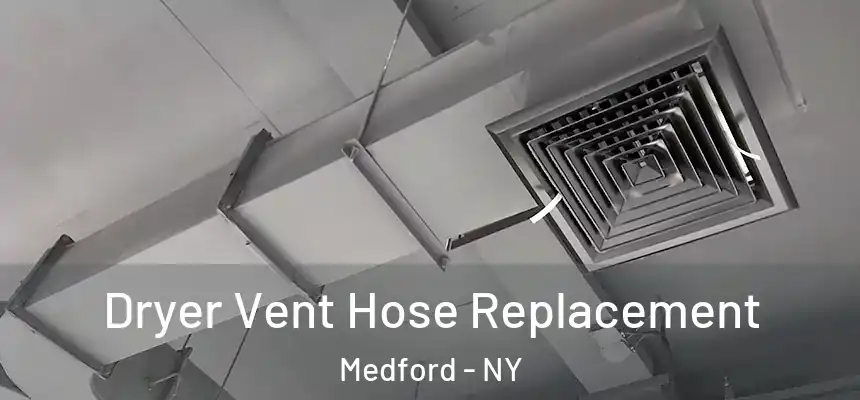 Dryer Vent Hose Replacement Medford - NY