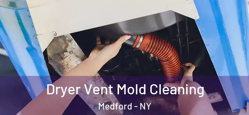 Dryer Vent Mold Cleaning Medford - NY