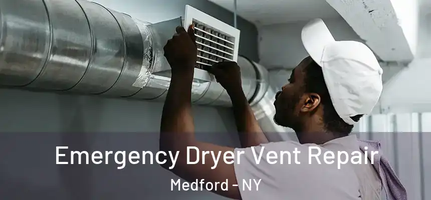 Emergency Dryer Vent Repair Medford - NY
