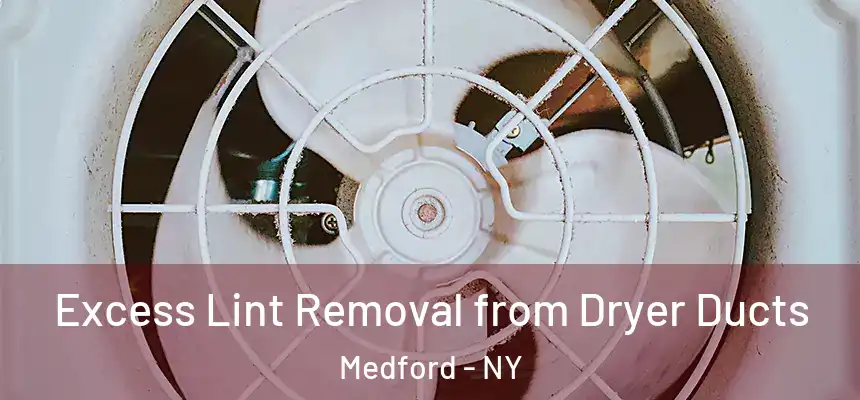  Excess Lint Removal from Dryer Ducts Medford - NY