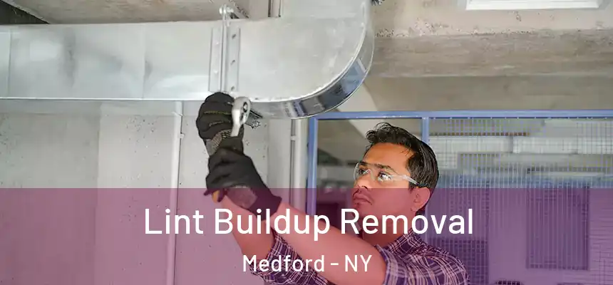 Lint Buildup Removal Medford - NY