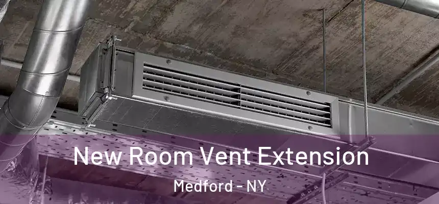  New Room Vent Extension Medford - NY