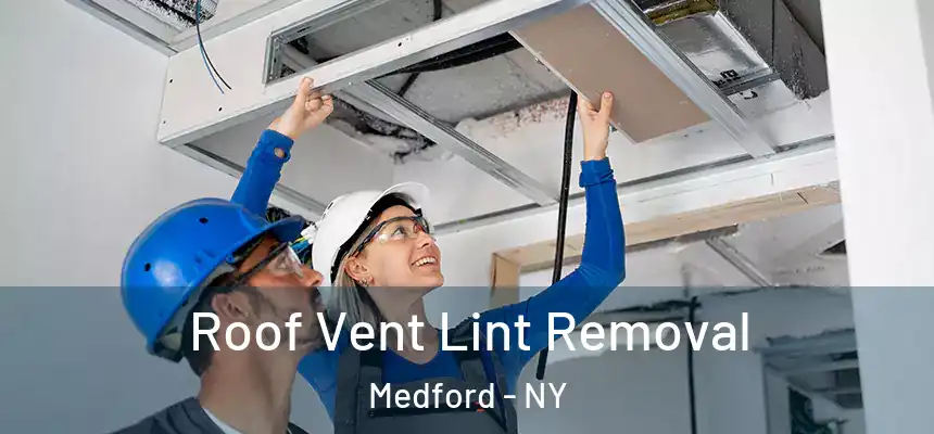 Roof Vent Lint Removal Medford - NY