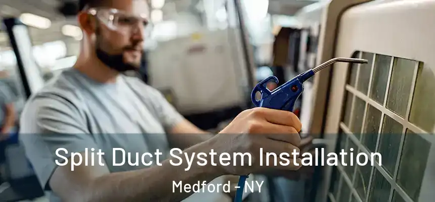  Split Duct System Installation Medford - NY